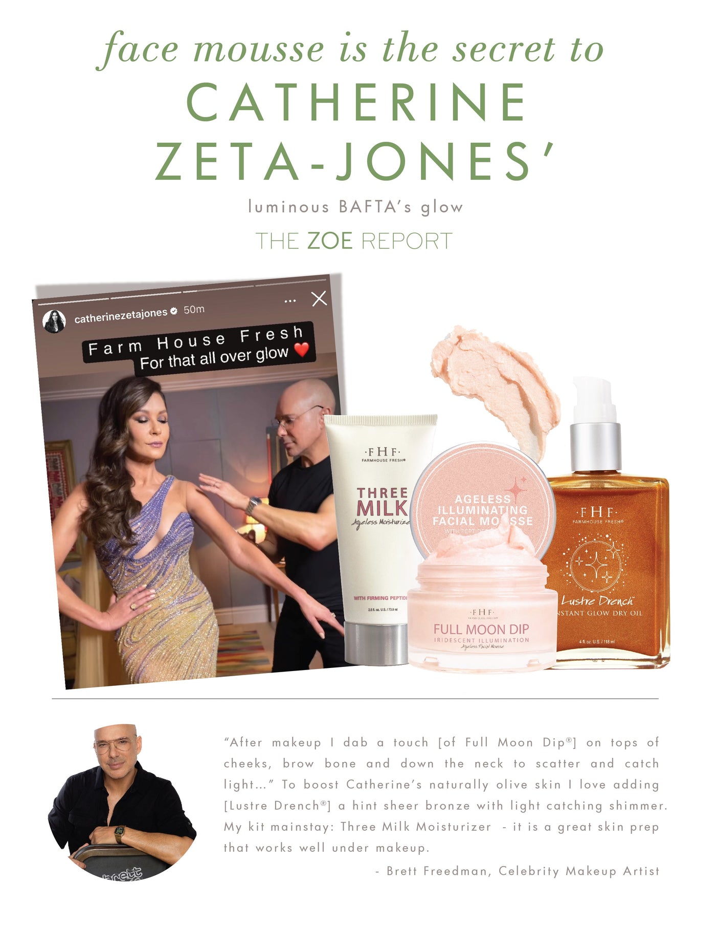 Catherine Zeta Jones loves Farmhouse Fresh's Full Moon Dip cream for a pretty glow.