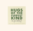 FHF Greeting Card that reads: Hugs of the furriest kind to you today.