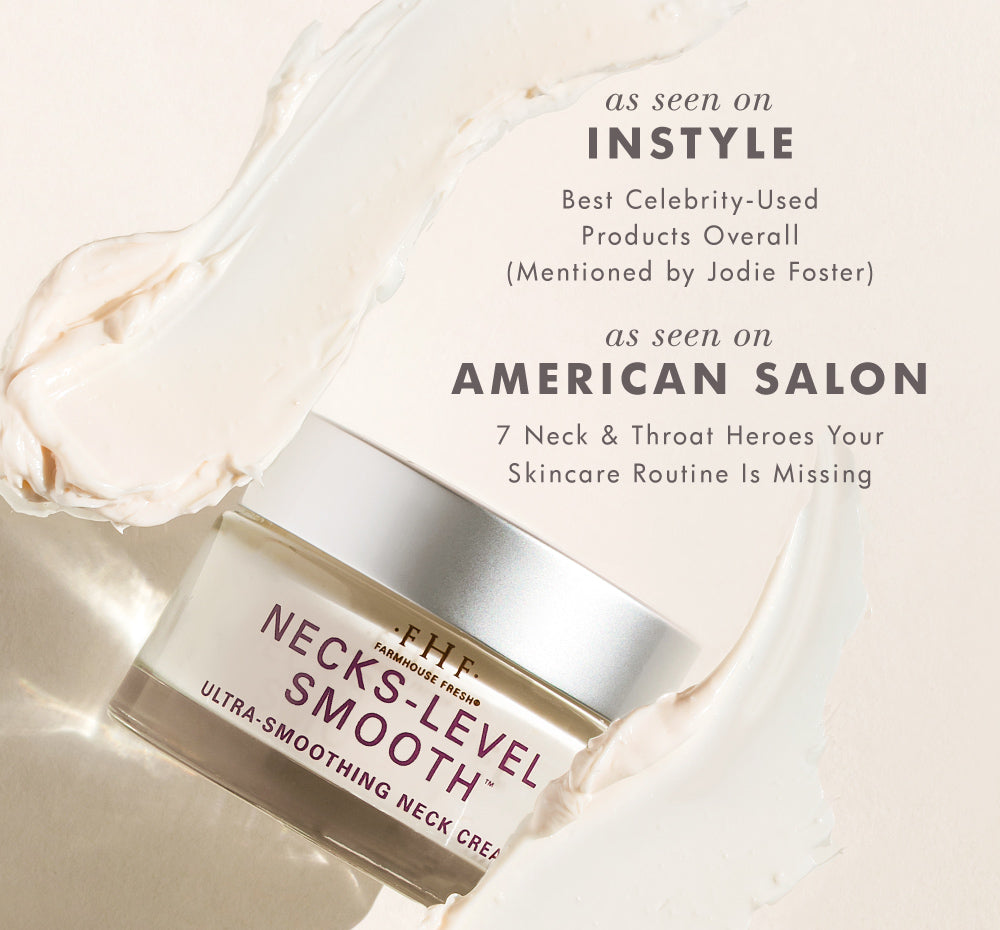 FarmHouse Fresh Necks-Level Smooth neck cream featured in InStyle and American Salon